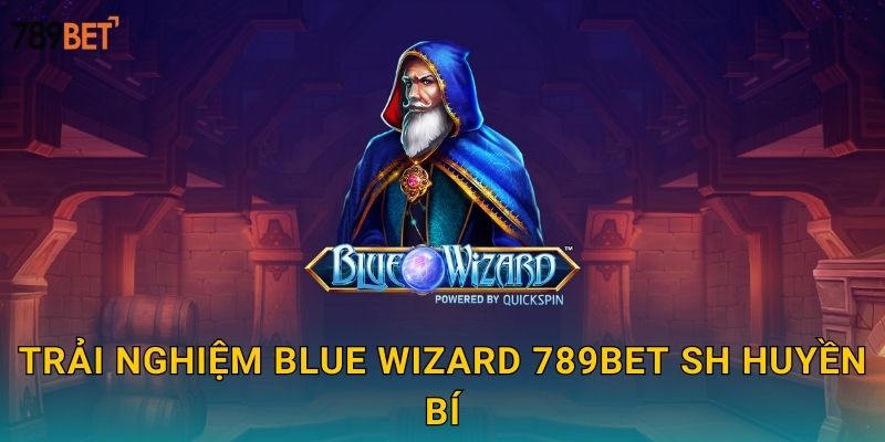 Trải nghiệm Blue Wizard 789bet sh huyền bí