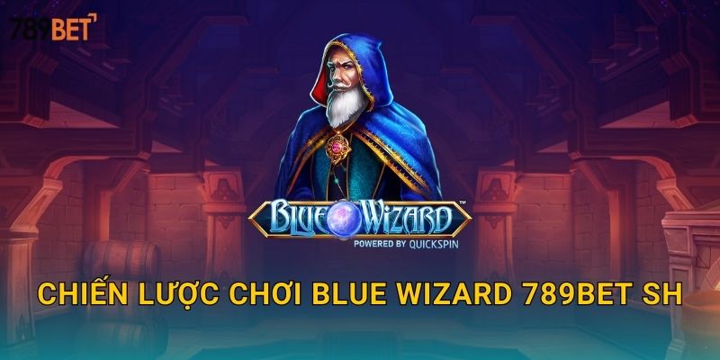 Chiến lược chơi Blue Wizard 789bet sh
