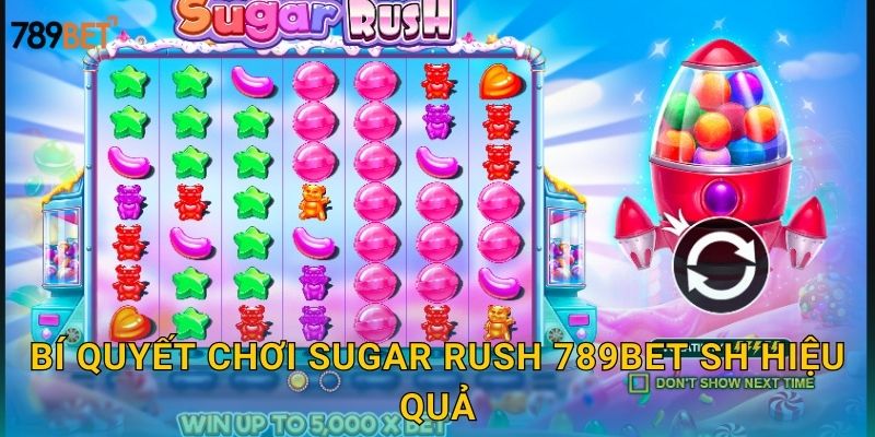 Bí quyết chơi Sugar Rush 789bet sh hiệu quả