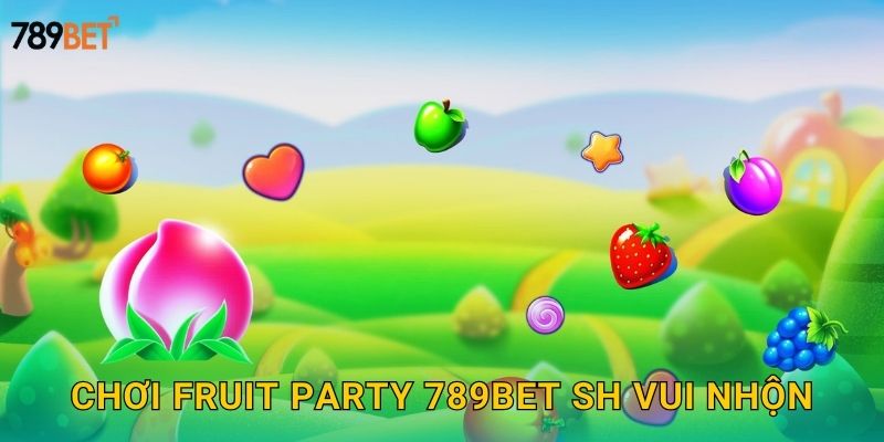 Chơi Fruit Party 789bet sh vui nhộn