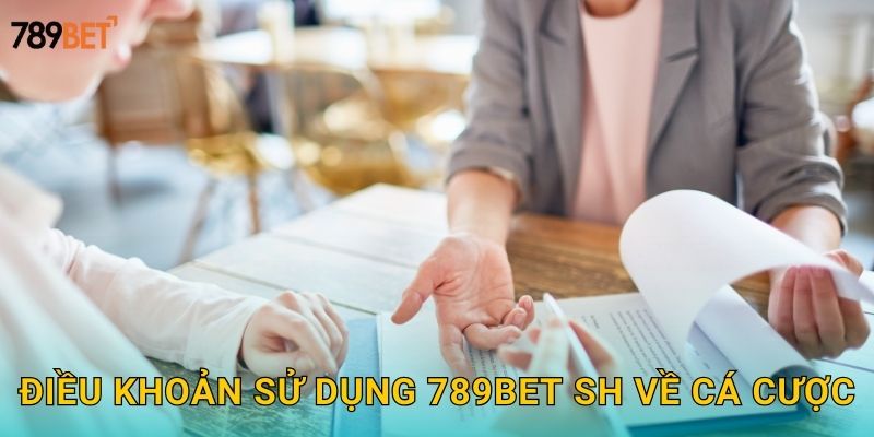 Điều khoản sử dụng 789bet sh về cá cược