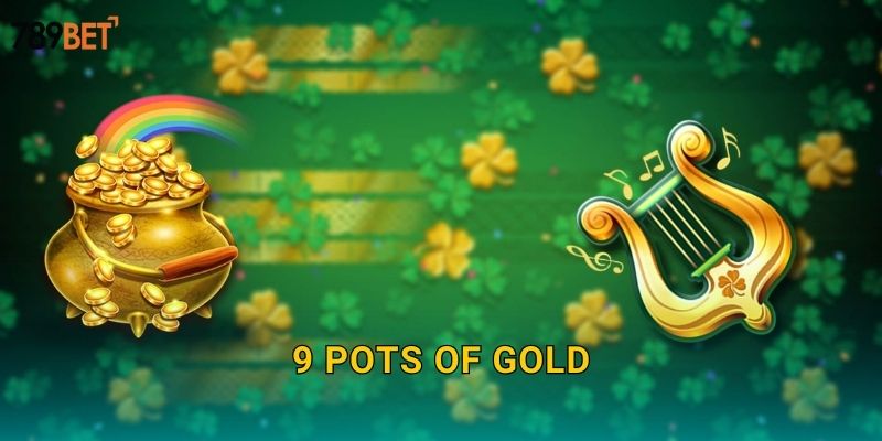 9 Pots Of Gold 789bet sh - Chín Hũ Vàng May Mắn 25 9 Pots Of Gold 789bet sh – Chín Hũ Vàng May Mắn