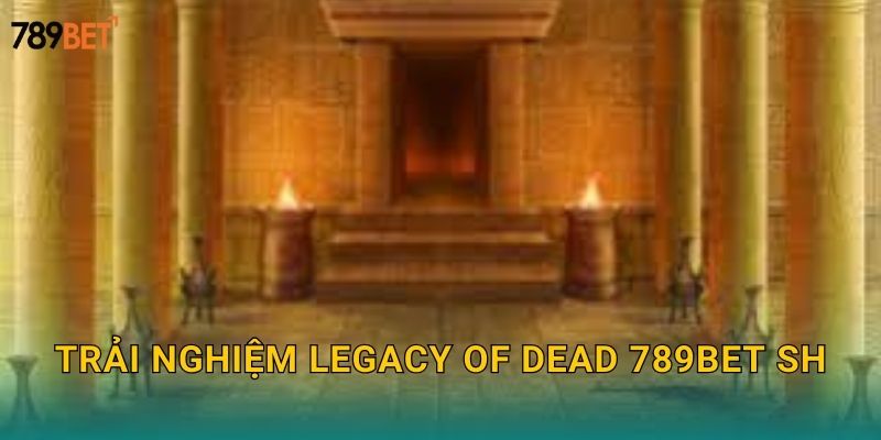 Trải nghiệm Legacy of Dead 789bet sh