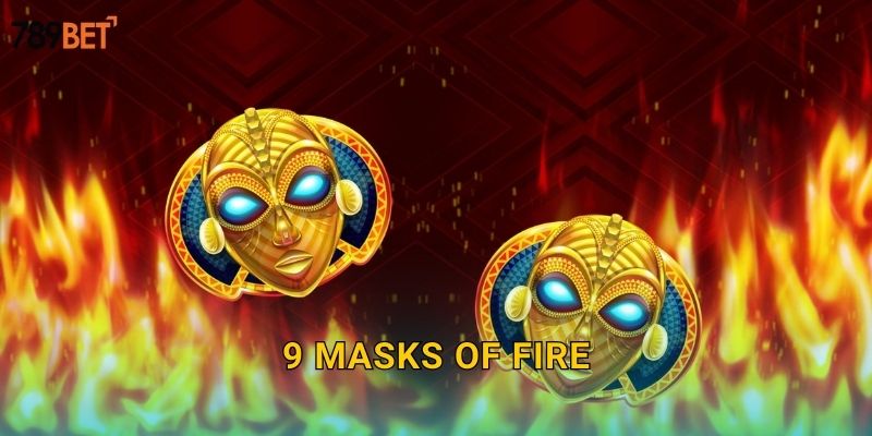 9 Masks Of Fire 789bet sh – Chín Mặt Nạ Lửa