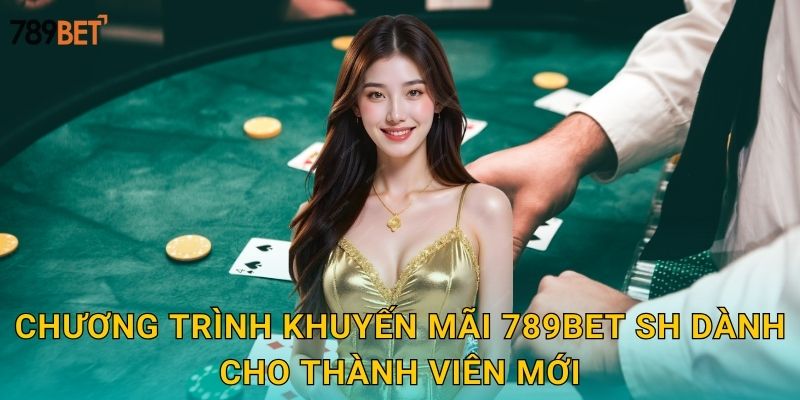 Khuyến Mãi 789bet sh - Ưu Đãi Hấp Dẫn Mỗi Ngày 2 Chương trình khuyến mãi 789bet sh dành cho thành viên mới