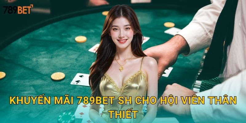 Khuyến Mãi 789bet sh - Ưu Đãi Hấp Dẫn Mỗi Ngày 3 Khuyến mãi 789bet sh cho hội viên thân thiết