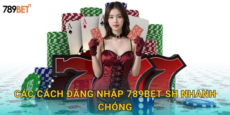 Các cách đăng nhập 789bet sh nhanh chóng