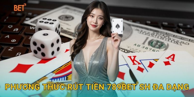 Rút Tiền 789bet sh Nhanh Chóng - Uy Tín 100% 2 Phương thức rút tiền 789bet sh đa dạng