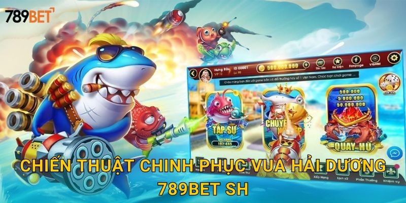 Vua Hải Dương 789bet sh - Trở Thành Bá Chủ Biển 3 Chiến thuật chinh phục vua hải dương 789bet sh