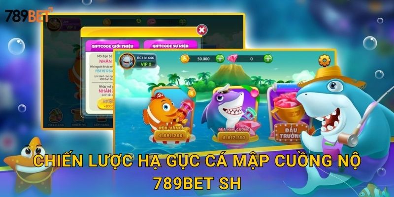 Chiến lược hạ gục cá mập cuồng nộ 789bet sh
