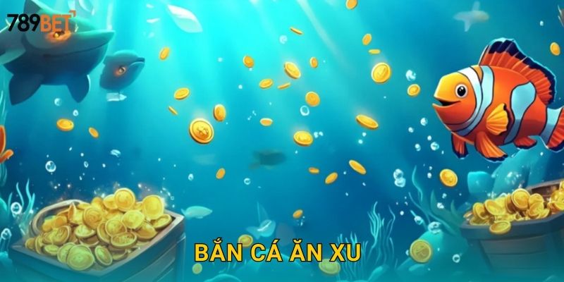 Bắn Cá Ăn Xu 789bet sh – Kiếm Tiền Dễ Dàng