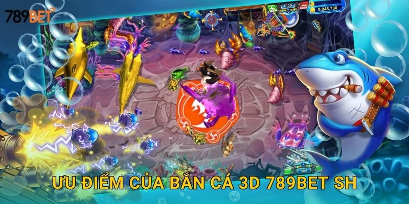 Ưu điểm của bắn cá 3d 789bet sh