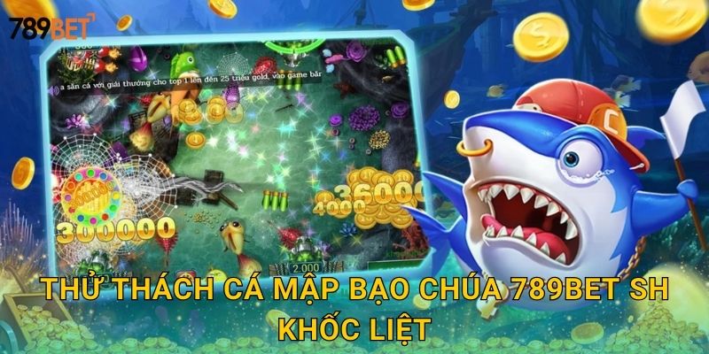 Cá Mập Bạo Chúa 789bet sh - Đối Đầu Hung Thần 2 Thử thách cá mập bạo chúa 789bet sh khốc liệt