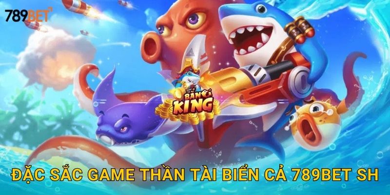 Đặc sắc game thần tài biển cả 789bet sh
