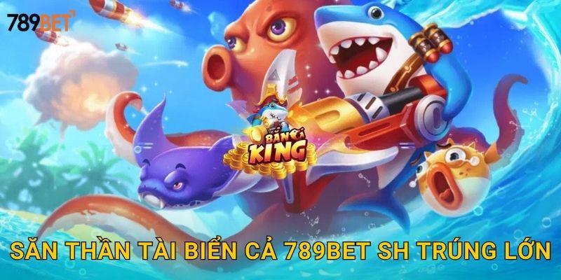 Săn Thần Tài biển cả 789bet sh trúng lớn