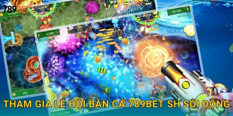 Tham gia lễ hội bắn cá 789bet sh sôi động