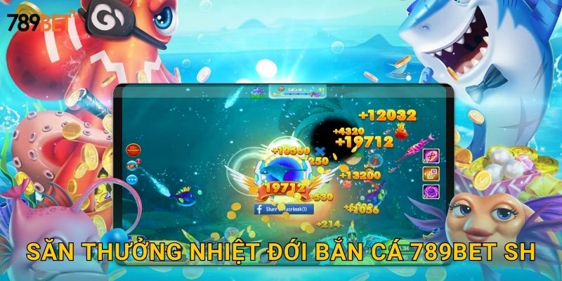 Săn thưởng nhiệt đới bắn cá 789bet sh