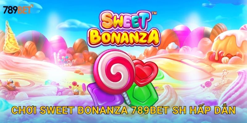 Sweet Bonanza 789bet sh - Ngọt Ngào Thắng Lớn 2 Chơi Sweet Bonanza 789bet sh hấp dẫn